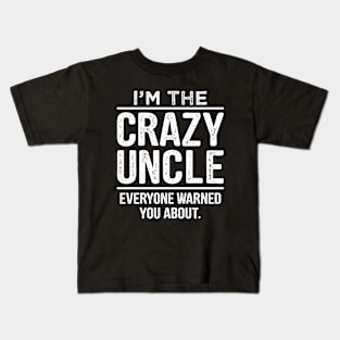 I'm The Crazy Uncle - Uncle Shirt - Uncle Gift - Uncle TShirt - Funcle - Funny Uncle Quote Kids T-Shirt